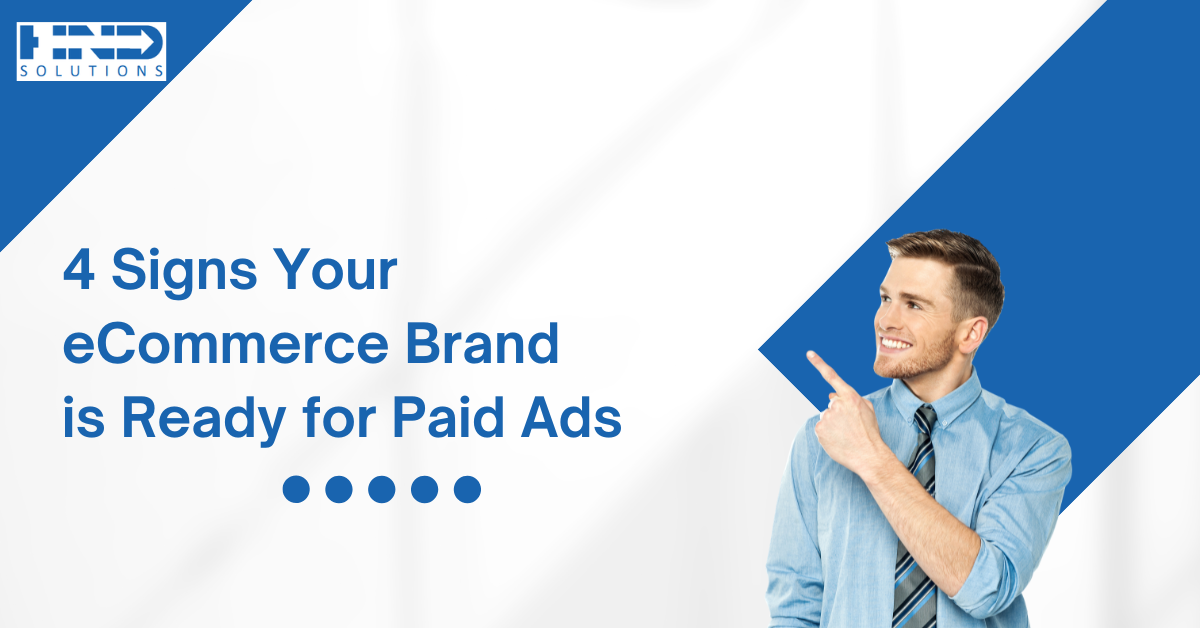 4 Signs Your eCommerce Brand Is Ready for Paid Ads